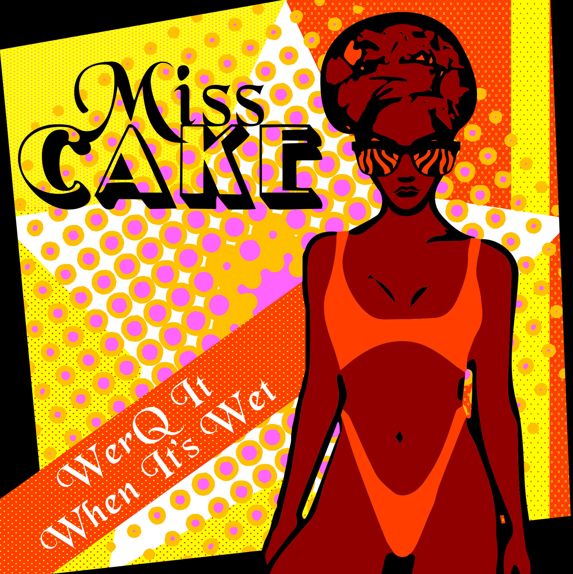 Miss Cake - WerQ It When It's Wet Miss Cake - WerQ It When It's Wet